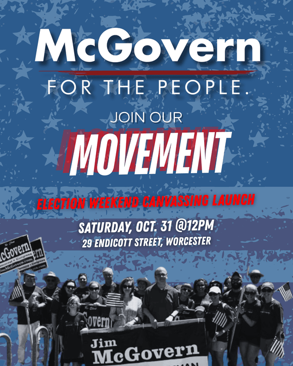 McGovern For The People. Join Our Movement. Election Weekend Canvassing Launch.