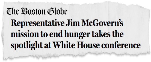Boston Globe: Representative Jim McGovern’s mission to end hunger takes the spotlight at White House conference